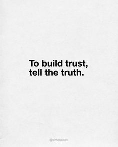 a black and white photo with the words to build trust, tell the truth on it