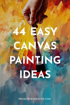 a person holding a brush with the words 4 easy canvas painting ideas