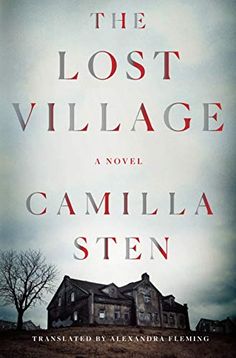 the book cover for the lost village by camila sten, with an old house in the background