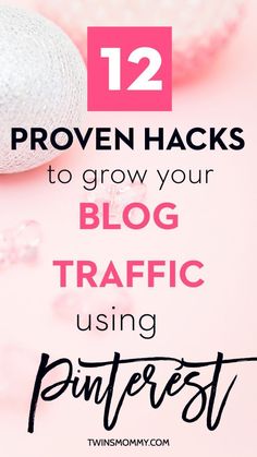 the text reads 12 proven hacks to grow your blog traffic using pinterest