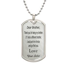 Surprise your brother with a personalized message engraved on our premium surgical steel necklace. Available with a shatterproof liquid glass coating and an optional 18k gold finish, this handmade keepsake is a timeless treasure. Product Size:➜ Luxury Military Necklace: 24" (61cm) with upgraded clasp➜ Dog Tag: 28.5mm x 51mm Personalized Silver Stainless Steel Necklace, Personalized Stainless Steel White Gold Necklace, Silver Stainless Steel Necklace For Personalized Gift, Customizable Silver Necklace For Memorial, Customizable Silver Memorial Necklace, Father's Day Stainless Steel Necklace Gift, Father's Day Gift Stainless Steel Necklace, Personalized Metal Necklaces For Gifts, Meaningful Stainless Steel Necklace As Gift