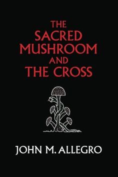 the book cover for the sacred mushroom and the cross by john m allegro