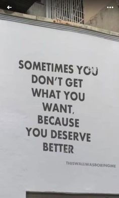 a sign that says sometimes you don't get what you want, because you deserve better