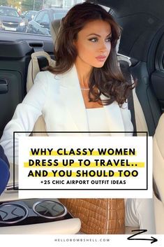 a woman sitting in the driver's seat of a car with text overlay that reads, why classy women dress up to travel and you should too