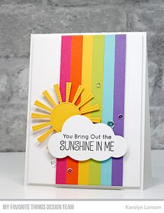 a card with the words you bring out the sunshine in me on it and a rainbow background