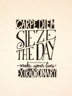 a black and white poster with the words carpedim seze the day make your times extraordinary