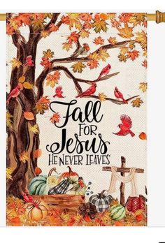 a banner with the words fall for jesus he never leaves