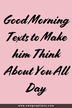 the words good morning texts to make him think about you all day on a pink background