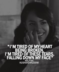 I'm tired of my heart being broken. I'm tired of these tears, falling... | Aaliyah Picture Quotes | Quoteswave Aaliyah Miss You, Aaliyah Quotes, Rip Aaliyah, Aaliyah Pictures, Beautiful Thoughts, I'm Tired, Quotes Thoughts, Abundance Affirmations