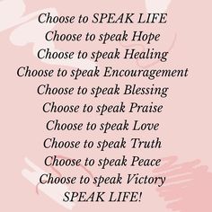 a pink background with words that say choose to speak life