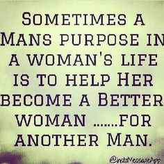 a woman's life is to help her become a better woman for another man