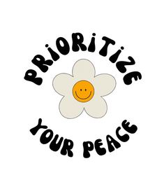 a white flower with the words priorityize your peace on it's side and an orange smiley face in the middle