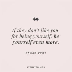 the quote if they don't like you for being yourself, be yourself even more