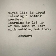 an old typewriter with the words, maybe life is about learning a better goodbye learning to let go of the ones we love with nothing but love