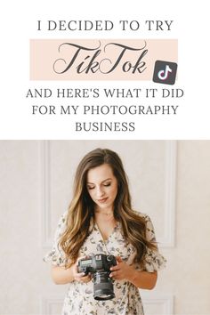 a woman holding a camera in her hands with the caption i decided to try tik tok and here's what it did for my photography business