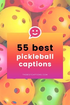 colorful balls with the words 55 best pickleball captions