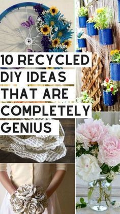 there are many different vases with flowers in them and the words, 10 recycled diy ideas that are completely genius