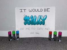 a sign that says it would be billy of me to say no with five spray cans in front of it