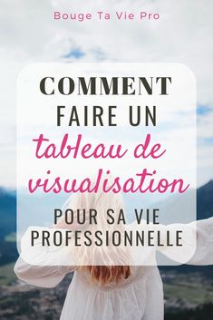 the back of a woman's head with text that reads comment faire un tableau de visualisation pours a vie professionnelie