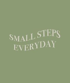 the words small steps everyday written in white on a green background