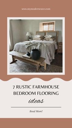 a bed room with a neatly made bed and pillows on top of it, text reads 7 rustic farmhouse bedroom flooring ideas