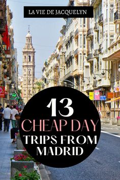 the streets in madrid with text overlay that reads 13 cheap day trips from madrid