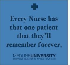 a blue poster with the words, every nurse has that one patient that they'll remember