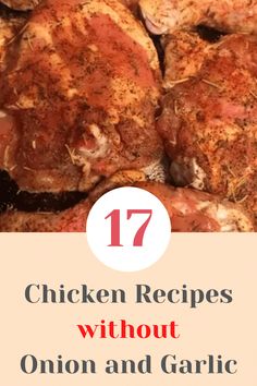 chicken is shown with the words 17 chicken recipes without onion and garlic on it's side