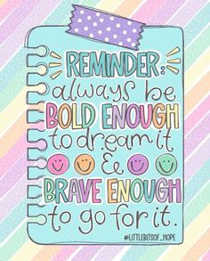 a colorful poster with the words remember always be bold enough to dream and brave enough to go for it