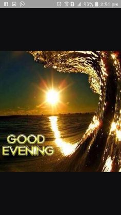 the sun is shining brightly over an ocean wave with words good evening on it and water splashing in the foreground