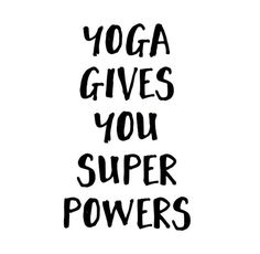 the words yoga gives you super powers are written in black ink on a white background