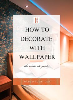 a bedroom with the words how to decorate with wallpaper