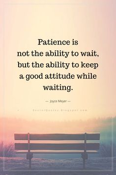 a bench sitting in the middle of a field with a quote on it that reads, patience is not the ability to wait, but the ability to keep a good attitude while waiting