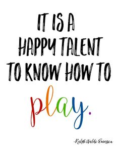 the words it is a happy talent to know how to play are drawn in different colors