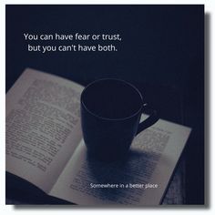 You can have fear or trust, but you can't have both.