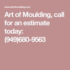 the words art of moulding, call for an estmate today 948 - 69