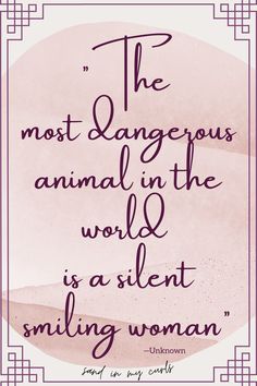 the most dangerous animal in the world is a silent smiling woman quote by unknown author unknown unknown unknown unknown unknown unknown unknown unknown