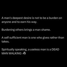 a man's deepest desired is not to be a burden on anyone and to earn his way