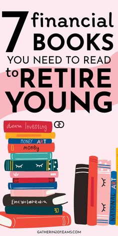 a stack of books with the title 7 financial books you need to read to refire young