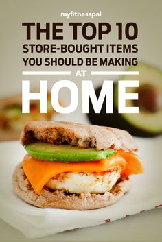 the top 10 store - bought items you should be making at home