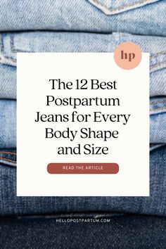 jeans stacked on top of each other with the text, the 12 best postparum jeans for every body shape and size