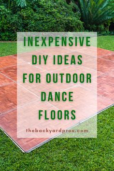 an outdoor dance floor with text overlay that reads, expensive diy ideas for outdoor dance floors