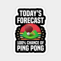 today's forecast is 100 % chance of ping pong