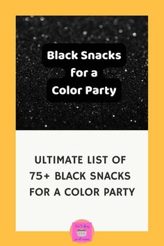 black snacks for a color party with the text ultimate list of 75 + black snacks for a color party