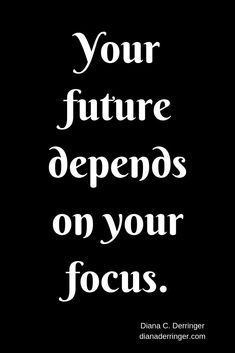 the quote your future opens on your focus