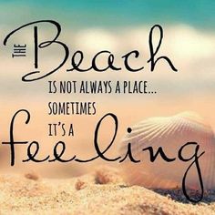 the beach is not always a place sometimes it's a feeling quote on sand