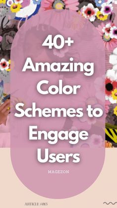 the words, 40 + amazing color schemes to engage users on an image with flowers