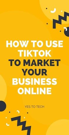 a yellow background with the words how to use tiktok to market your business online