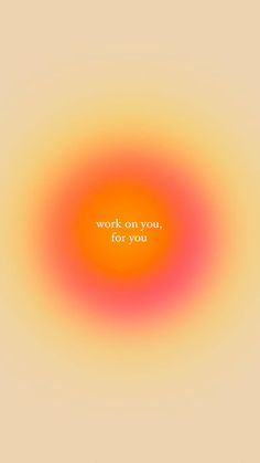 the words work on you, for you are shown in an orange and yellow circle