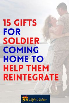 a soldier and a woman embracing each other with the words 15 gifts for soldier coming home to help them renterate